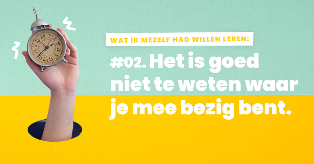 Learning 2: Het is goed niet te weten waar je mee bezig bent.